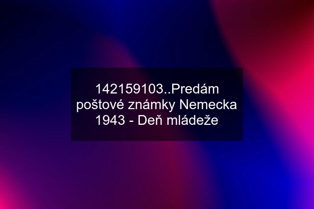 142159103..Predám poštové známky Nemecka 1943 - Deň mládeže