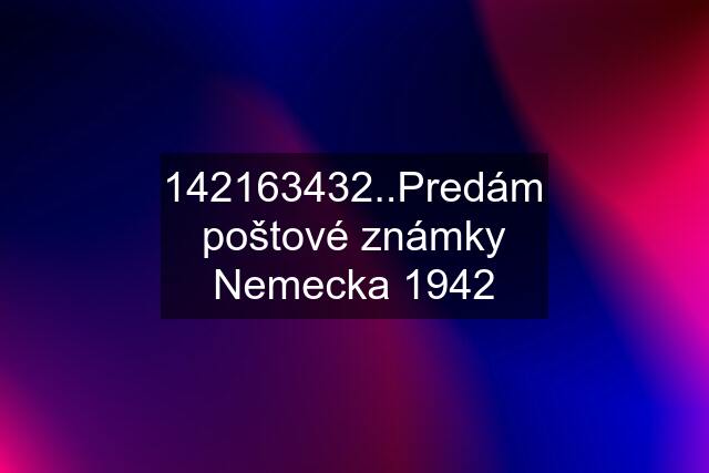 142163432..Predám poštové známky Nemecka 1942