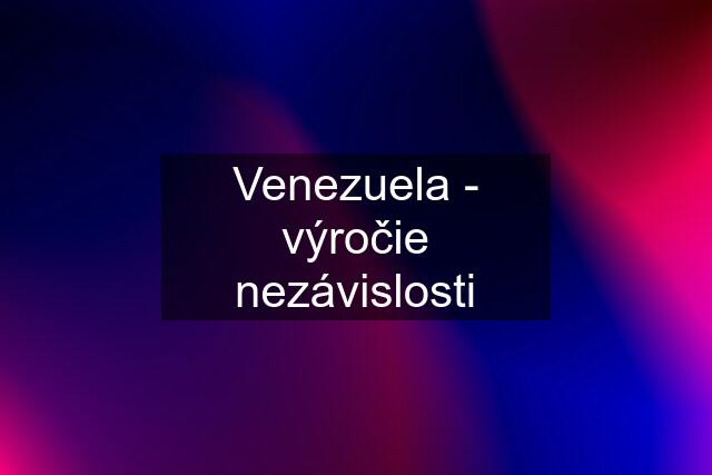 Venezuela - výročie nezávislosti