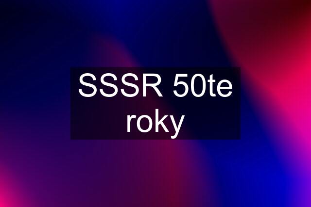 SSSR 50te roky