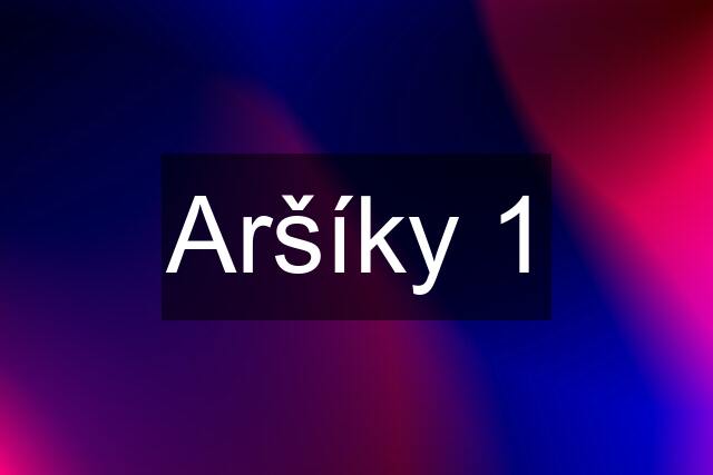 Aršíky 1