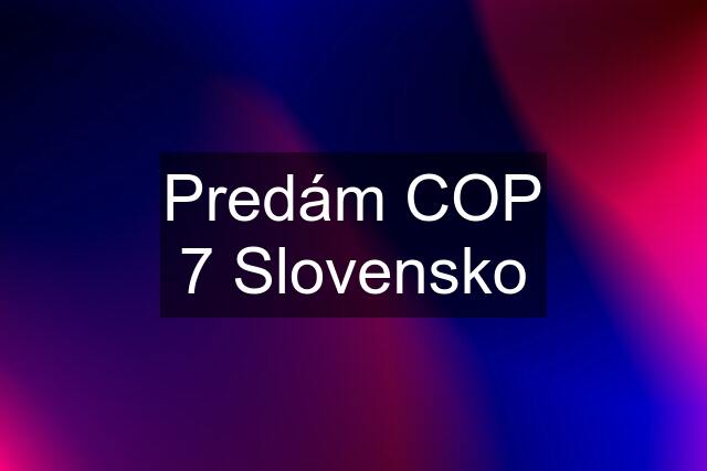 Predám COP 7 Slovensko