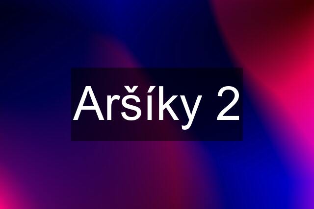 Aršíky 2