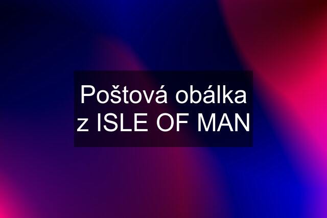 Poštová obálka z ISLE OF MAN