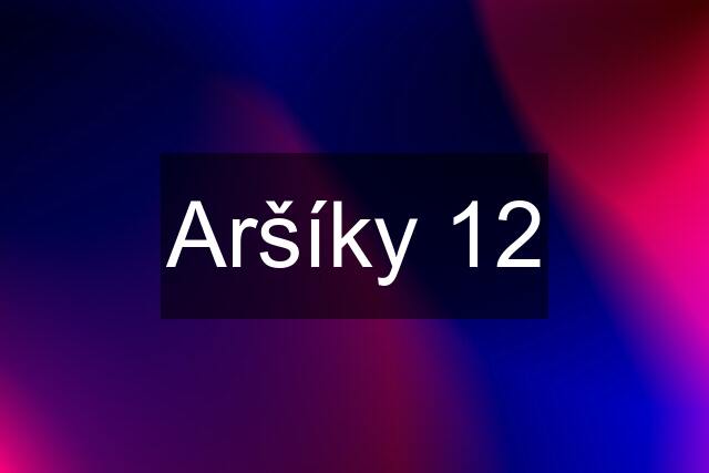 Aršíky 12