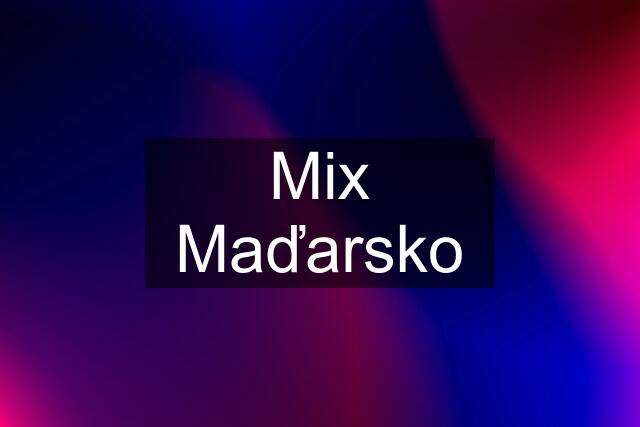 Mix Maďarsko