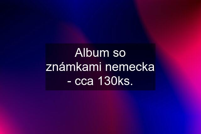 Album so známkami nemecka - cca 130ks.