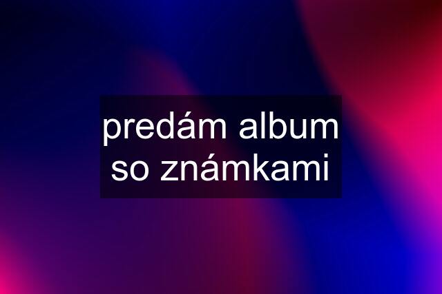 predám album so známkami