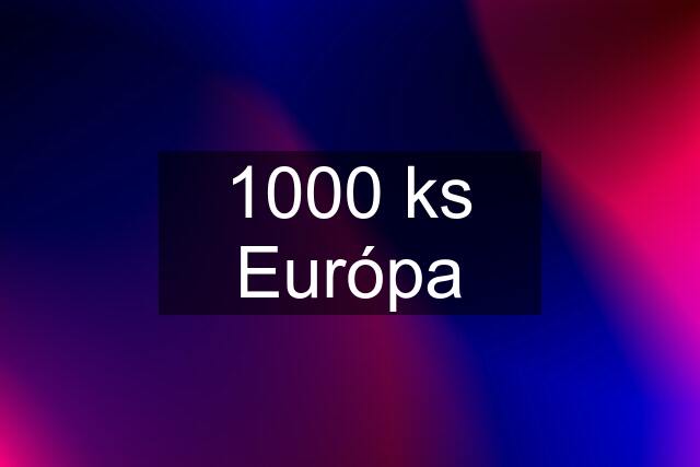 1000 ks Európa