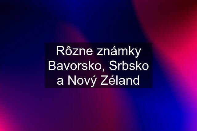 Rôzne známky Bavorsko, Srbsko a Nový Zéland