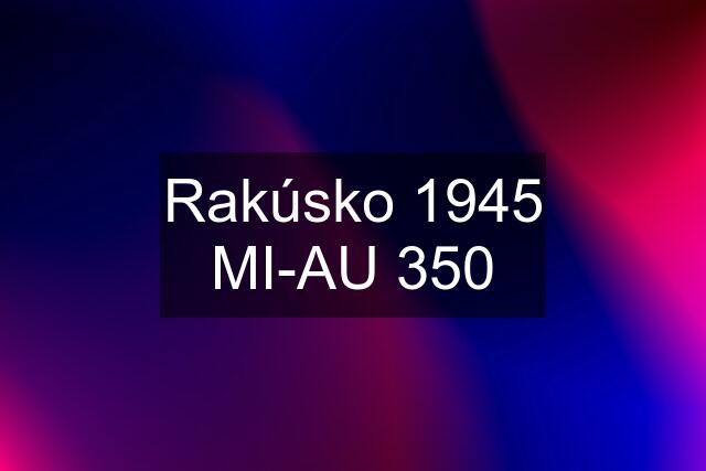 Rakúsko 1945 MI-AU 350