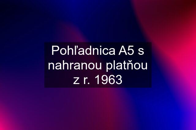 Pohľadnica A5 s nahranou platňou z r. 1963