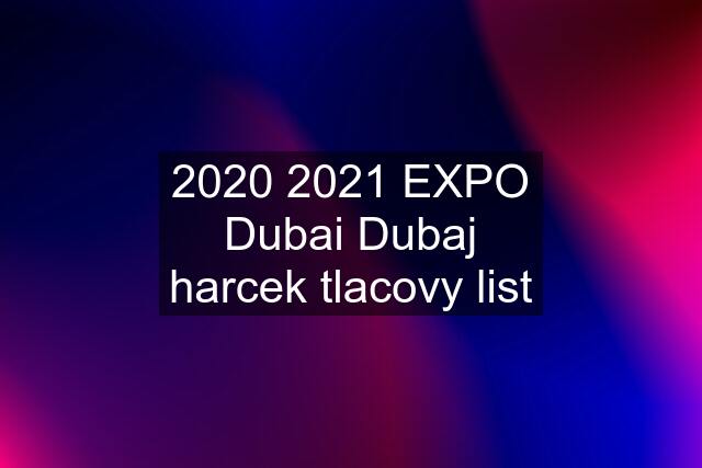 2020 2021 EXPO Dubai Dubaj harcek tlacovy list