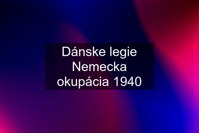 Dánske legie Nemecka okupácia 1940