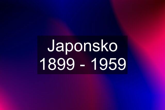 Japonsko 1899 - 1959