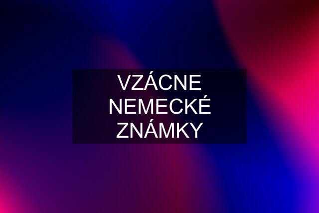 VZÁCNE NEMECKÉ ZNÁMKY