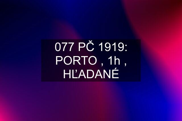 077 PČ 1919: PORTO , 1h , HĽADANÉ