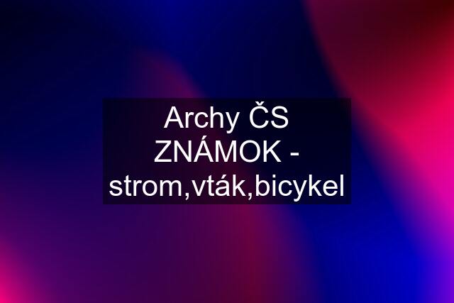 Archy ČS ZNÁMOK - strom,vták,bicykel