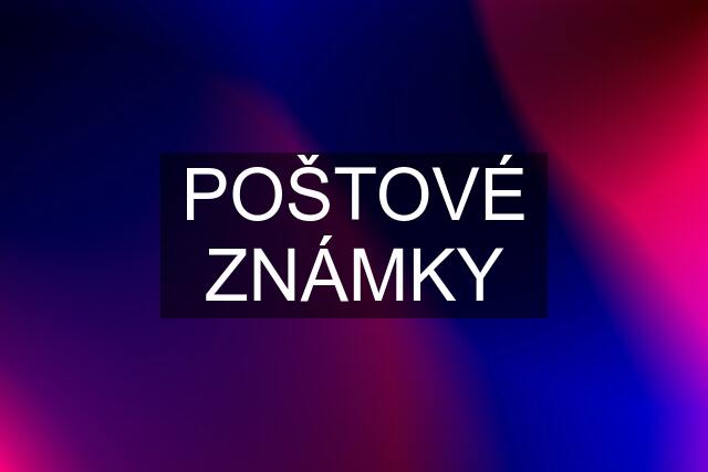 POŠTOVÉ ZNÁMKY