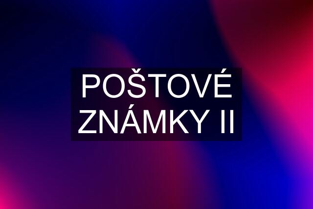 POŠTOVÉ ZNÁMKY II