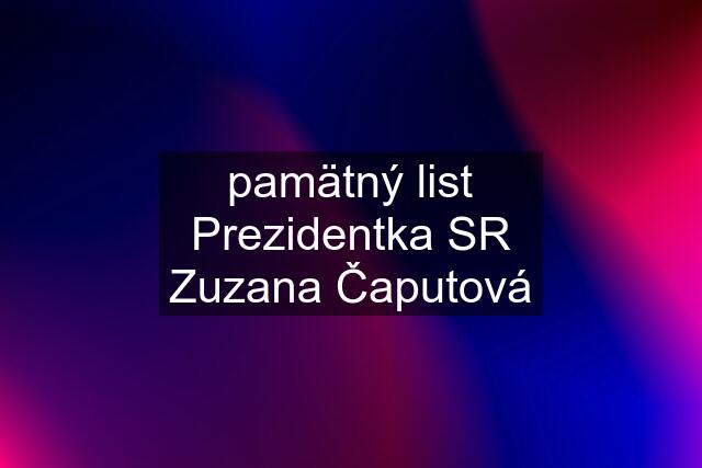 pamätný list Prezidentka SR Zuzana Čaputová