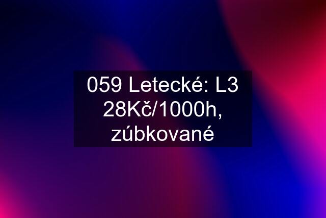 059 Letecké: L3 28Kč/1000h, zúbkované