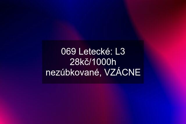 069 Letecké: L3 28kč/1000h nezúbkované, VZÁCNE