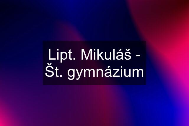 Lipt. Mikuláš - Št. gymnázium