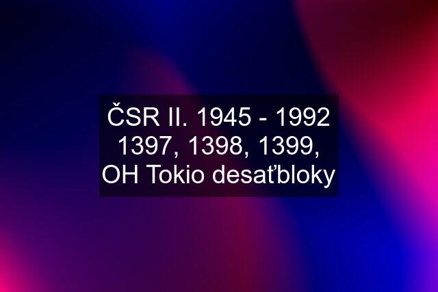 ČSR II. 1945 - 1992 1397, 1398, 1399, OH Tokio desaťbloky