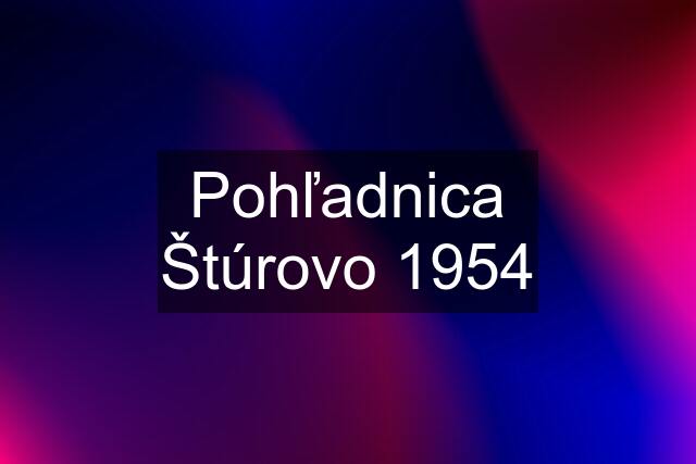 Pohľadnica Štúrovo 1954