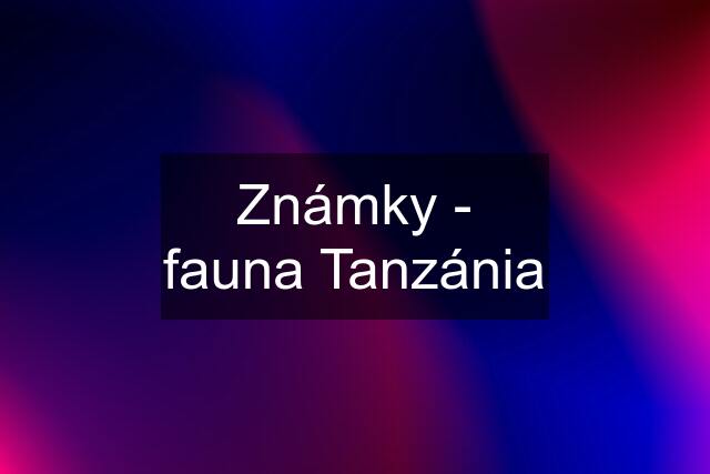Známky - fauna Tanzánia