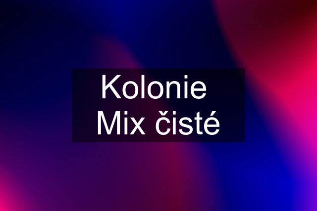 Kolonie  Mix čisté