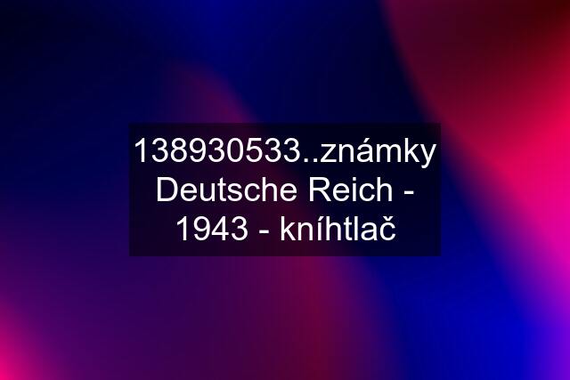 138930533..známky Deutsche Reich - 1943 - kníhtlač