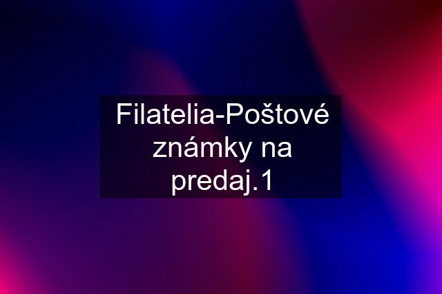 Filatelia-Poštové známky na predaj.1