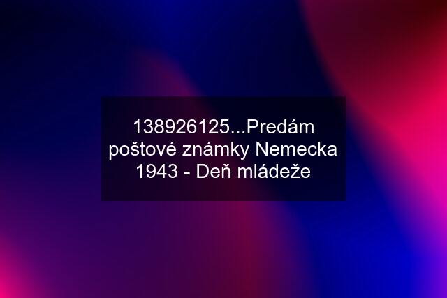 138926125...Predám poštové známky Nemecka 1943 - Deň mládeže