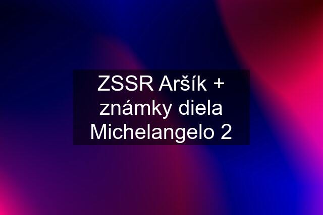 ZSSR Aršík + známky diela Michelangelo 2