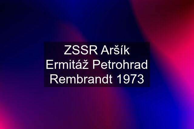 ZSSR Aršík Ermitáž Petrohrad Rembrandt 1973