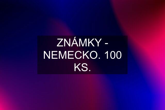 ZNÁMKY - NEMECKO. 100 KS.