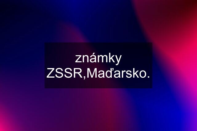 známky ZSSR,Maďarsko.