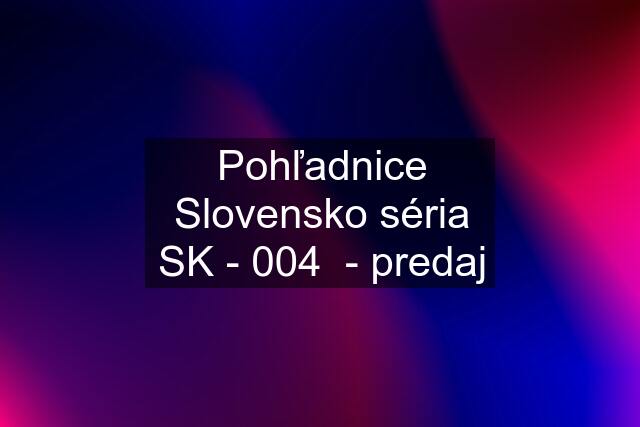 Pohľadnice "Slovensko" séria SK - 004  - predaj