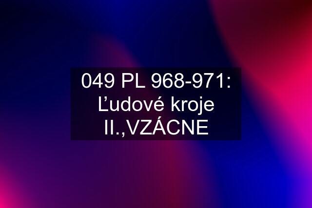 049 PL 968-971: Ľudové kroje II.,VZÁCNE