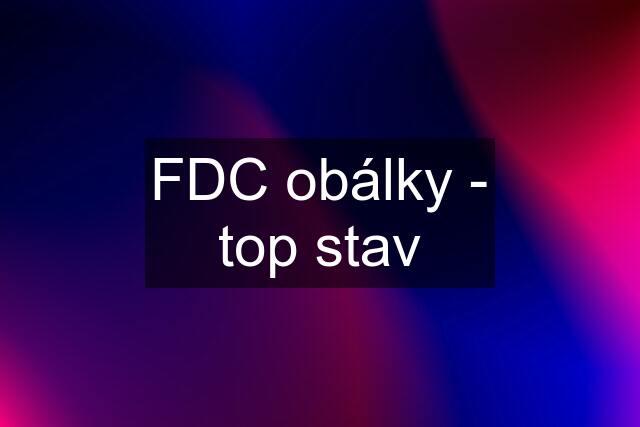 FDC obálky - top stav