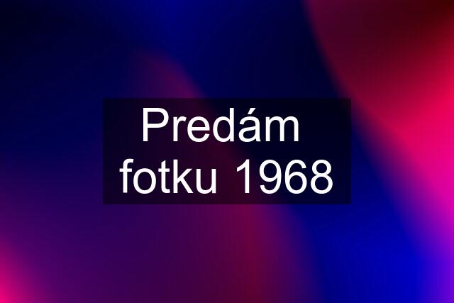 Predám  fotku 1968