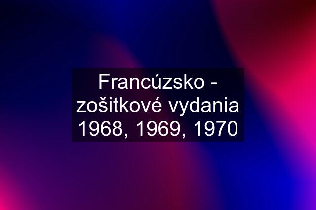 Francúzsko - zošitkové vydania 1968, 1969, 1970