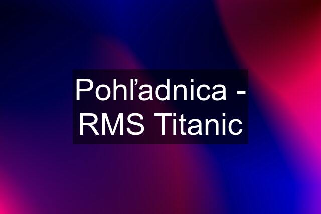 Pohľadnica - RMS Titanic