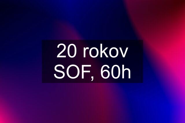 20 rokov SOF, 60h