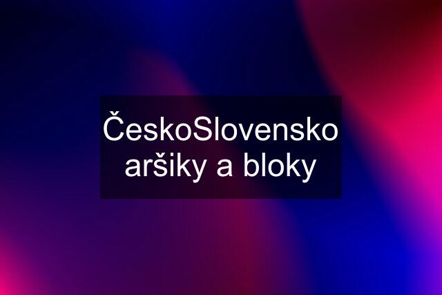 ČeskoSlovensko aršiky a bloky