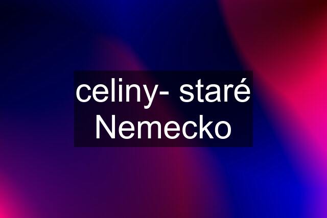 celiny- staré Nemecko