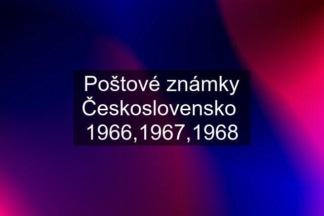 Poštové známky Československo  1966,1967,1968