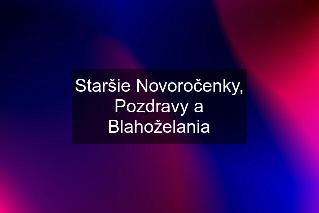 Staršie Novoročenky, Pozdravy a Blahoželania